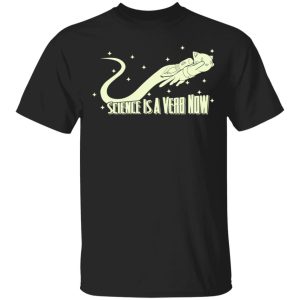 Science Is A Verb Now Shirt Science Is A Verb Now Shirt