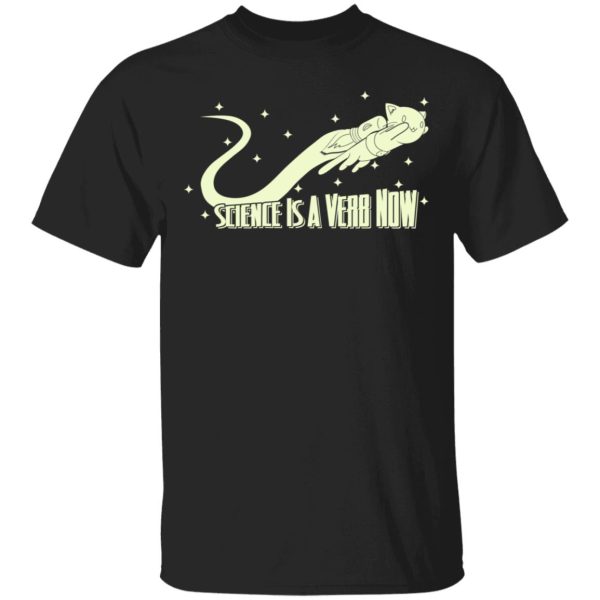 Science Is A Verb Now Shirt