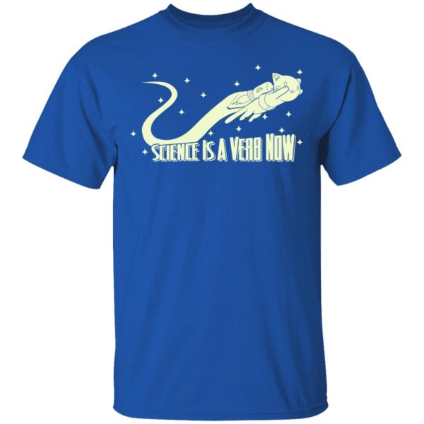 Science Is A Verb Now Shirt