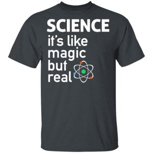 Science It’s Like Magic, But Real Shirt Science It’s Like Magic, But Real Shirt