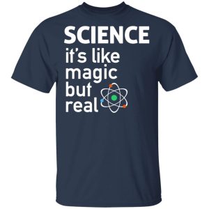Science Its Like Magic But Real Shirt 11