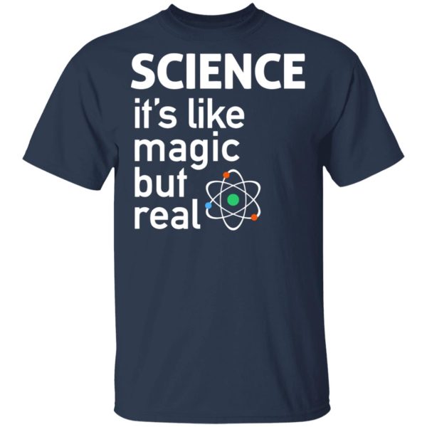 Science It’s Like Magic, But Real Shirt