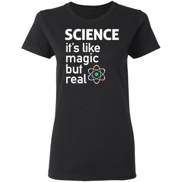 Science It’s Like Magic, But Real Shirt