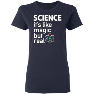 Science Its Like Magic But Real Shirt 3