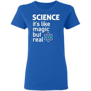 Science Its Like Magic But Real Shirt 4