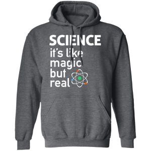 Science Its Like Magic But Real Shirt 8