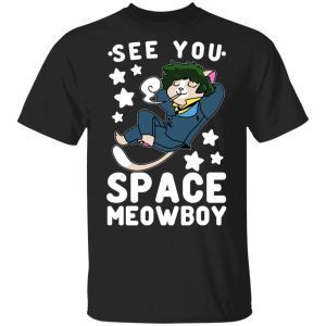 See You Space Meowboy T-Shirts, Hoodies, Sweatshirt See You Space Meowboy T-Shirts, Hoodies, Sweatshirt