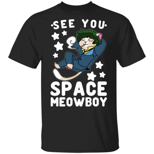 See You Space Meowboy T-Shirts, Hoodies, Sweatshirt