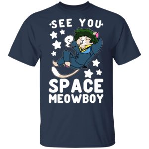 See You Space Meowboy T Shirts Hoodies Sweatshirt 11