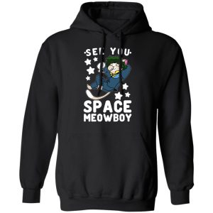 See You Space Meowboy T Shirts Hoodies Sweatshirt 6