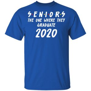 Seniors 2020 The One Where They Graduate Class Of 2020 T-Shirts, Hoodies, Sweatshirt 3 Seniors 2020 The One Where They Graduate Class Of 2020 T Shirts Hoodies Sweatshirt 12