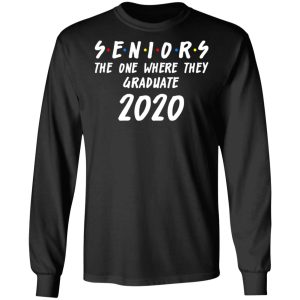 Seniors 2020 The One Where They Graduate Class Of 2020 T-Shirts, Hoodies, Sweatshirt 8 Seniors 2020 The One Where They Graduate Class Of 2020 T Shirts Hoodies Sweatshirt 5