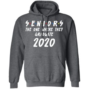 Seniors 2020 The One Where They Graduate Class Of 2020 T-Shirts, Hoodies, Sweatshirt 11 Seniors 2020 The One Where They Graduate Class Of 2020 T Shirts Hoodies Sweatshirt 8