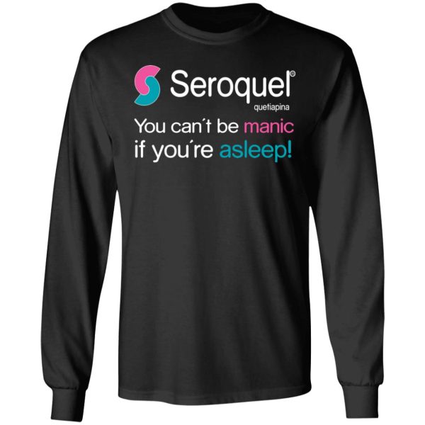 Seroquel Quetiapina You Can’t Be Manic If You’re Asleep T-Shirts