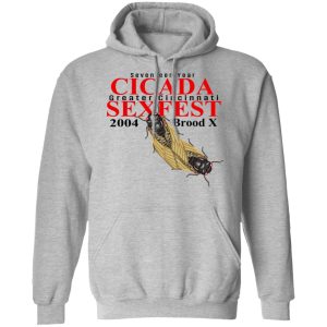 Seventeen Year Cicada Greater Cincinnati Sexfest 2004 Brood X T Shirts Hoodies Sweatshirt 2