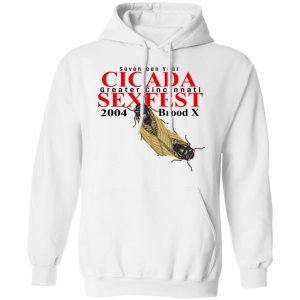 Seventeen Year Cicada Greater Cincinnati Sexfest 2004 Brood X T Shirts Hoodies Sweatshirt 3