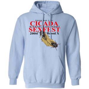Seventeen Year Cicada Greater Cincinnati Sexfest 2004 Brood X T Shirts Hoodies Sweatshirt 4