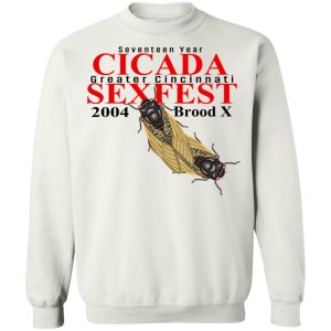 Seventeen Year Cicada Greater Cincinnati Sexfest 2004 Brood X T Shirts Hoodies Sweatshirt 6
