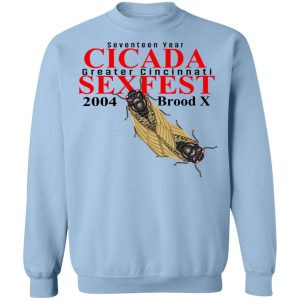 Seventeen Year Cicada Greater Cincinnati Sexfest 2004 Brood X T Shirts Hoodies Sweatshirt 7