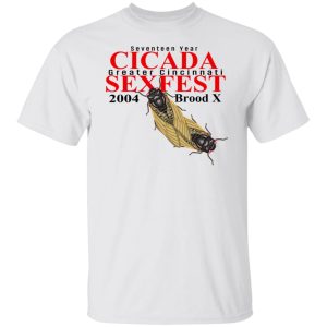 Seventeen Year Cicada Greater Cincinnati Sexfest 2004 Brood X T Shirts Hoodies Sweatshirt 8