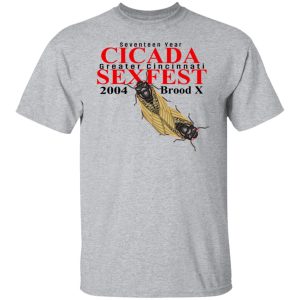 Seventeen Year Cicada Greater Cincinnati Sexfest 2004 Brood X T Shirts Hoodies Sweatshirt 9