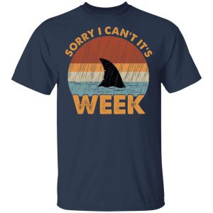 Sharks Week Sorry I Can For Shark Lover Shirt 11