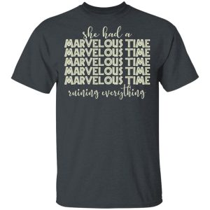 She Had A Marvelous Time T-Shirts, Hoodies, Sweatshirt She Had A Marvelous Time T-Shirts, Hoodies, Sweatshirt