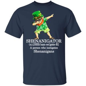 Shenanigator T Shirts A Person Who Instigates Shenanigans T Shirts Hoodies Sweatshirt 11