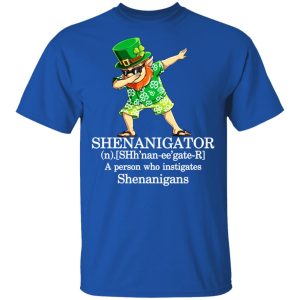 Shenanigator T Shirts A Person Who Instigates Shenanigans T Shirts Hoodies Sweatshirt 12