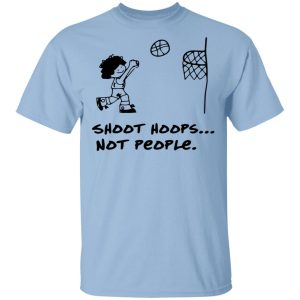 Shoot Hoops Not People Shirt Shoot Hoops Not People Shirt