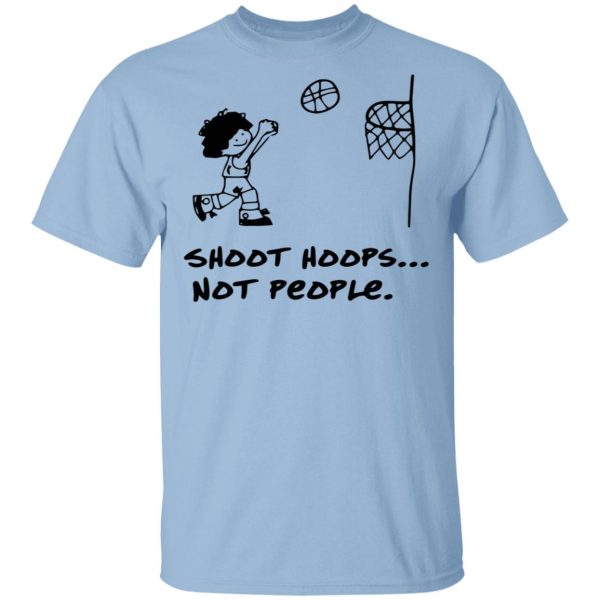 Shoot Hoops Not People Shirt