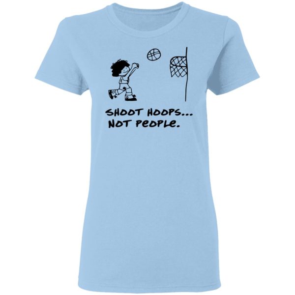 Shoot Hoops Not People Shirt