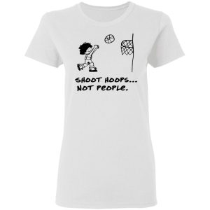 Shoot Hoops Not People Shirt 11