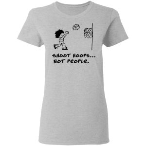 Shoot Hoops Not People Shirt 12