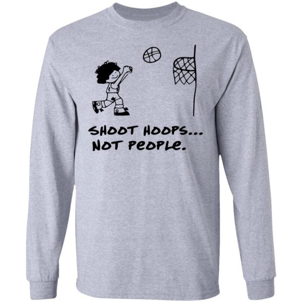 Shoot Hoops Not People Shirt