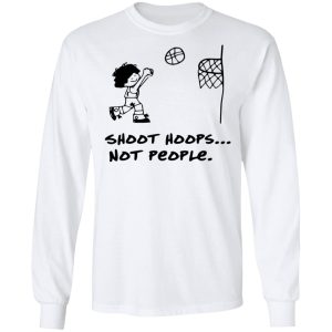 Shoot Hoops Not People Shirt 3