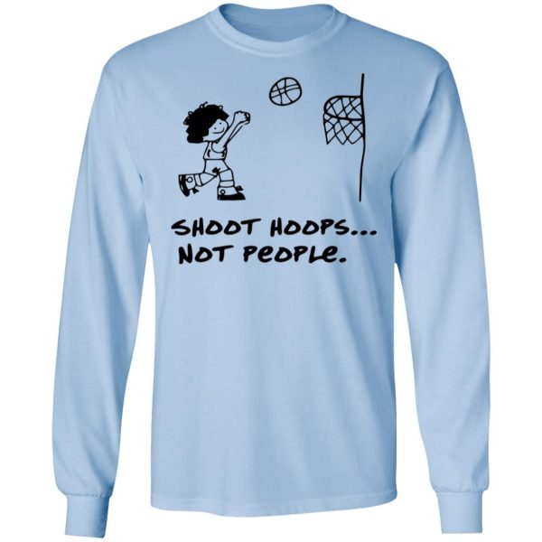 Shoot Hoops Not People Shirt