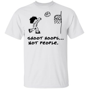 Shoot Hoops Not People Shirt 8