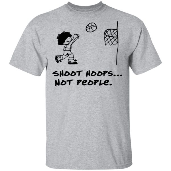 Shoot Hoops Not People Shirt