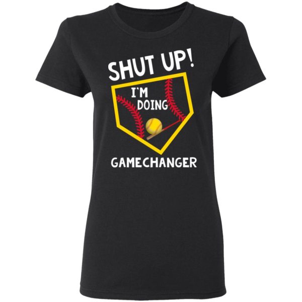 Shut Up I’m Doing Game Changer T-Shirts