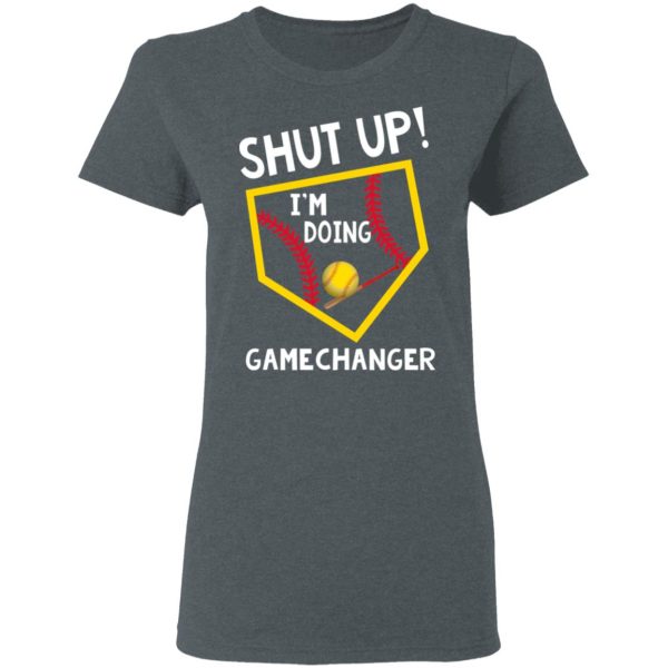 Shut Up I’m Doing Game Changer T-Shirts