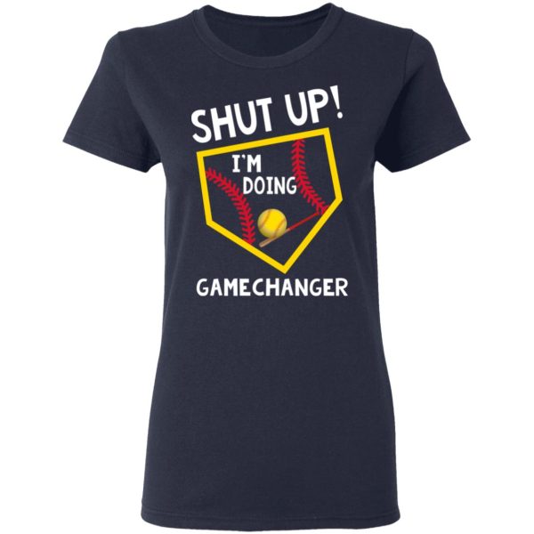 Shut Up I’m Doing Game Changer T-Shirts