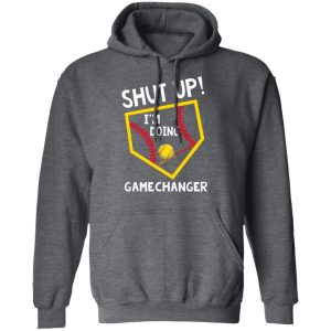 Shut Up I’m Doing Game Changer T-Shirts 11 Shut Up I'm Doing Game Changer T Shirts 8