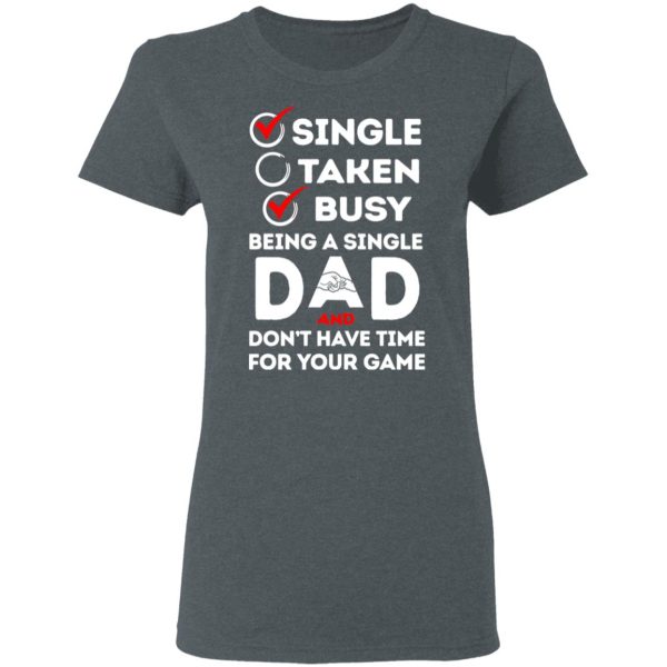 Single Taken Busy Being A Single Dad Shirt