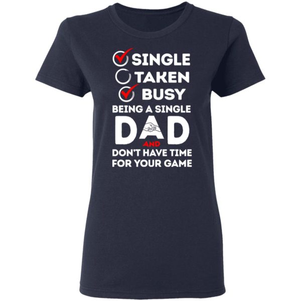 Single Taken Busy Being A Single Dad Shirt