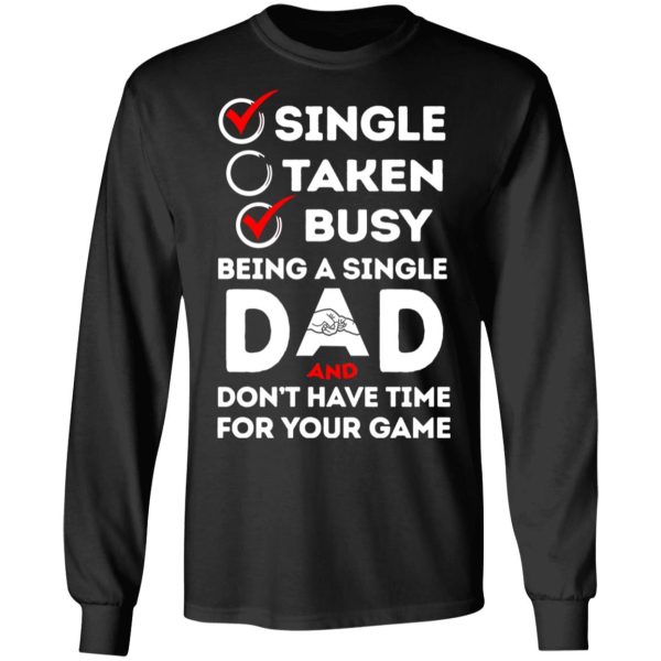 Single Taken Busy Being A Single Dad Shirt