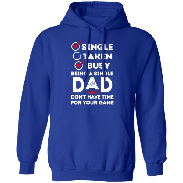 Single Taken Busy Being A Single Dad Shirt