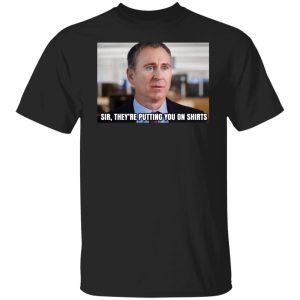 Sir They’re Putting You On Shirts T-Shirts, Hoodies, Sweater Sir They’re Putting You On Shirts T-Shirts, Hoodies, Sweater