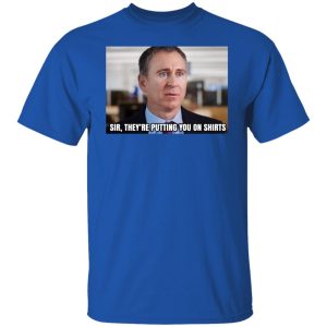 Sir They’re Putting You On Shirts T-Shirts, Hoodies, Sweater Sir They’re Putting You On Shirts T-Shirts, Hoodies, Sweater
