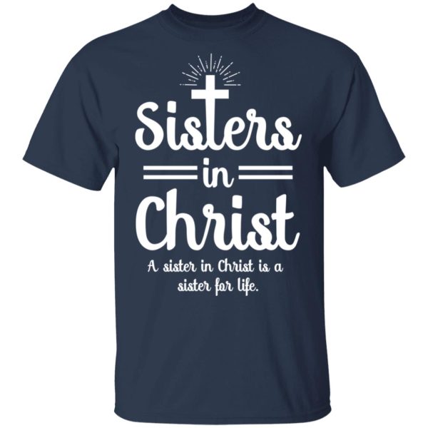 Sisters In Christ A Sister In Christ Is A Sister For Life T-Shirts